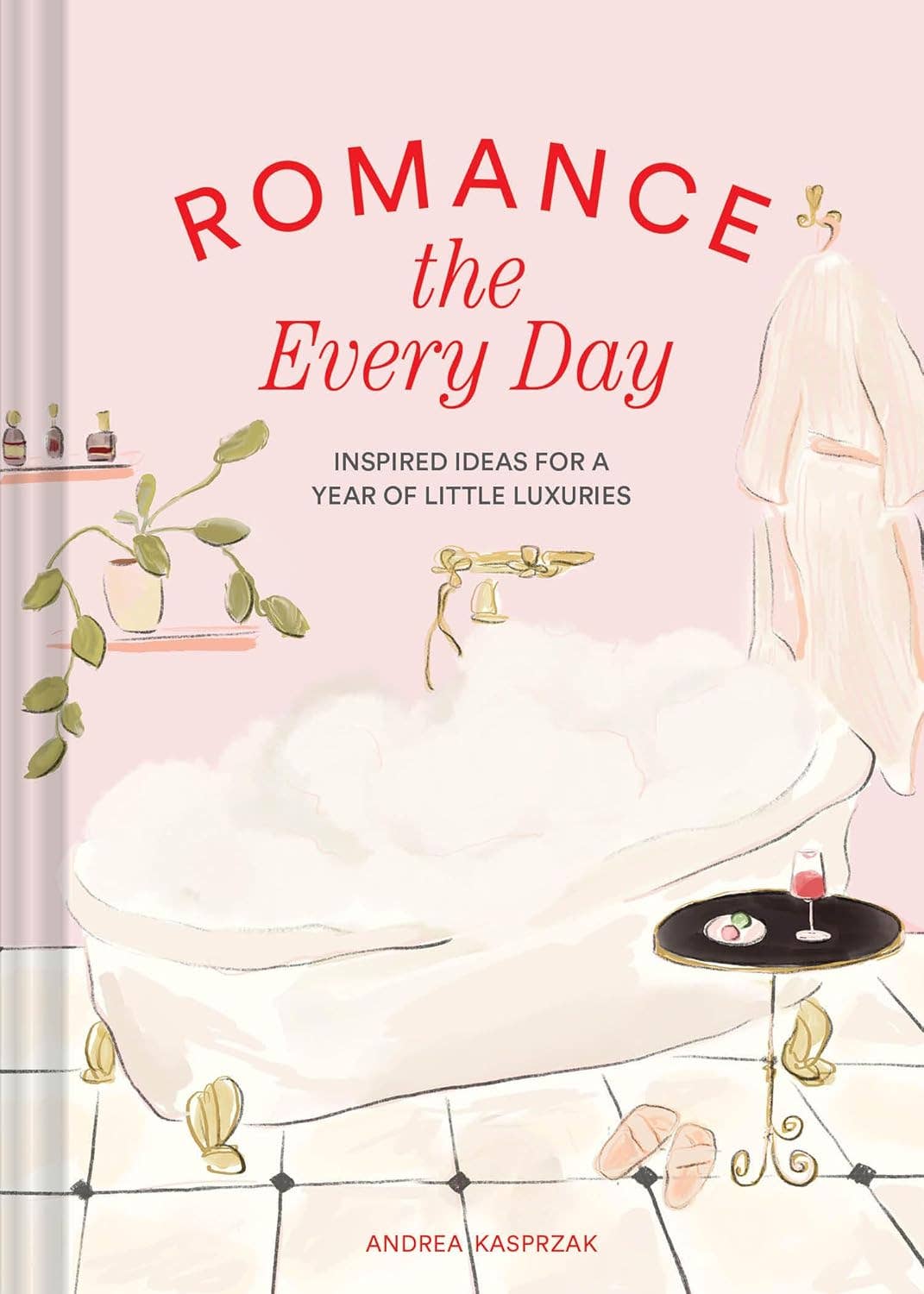 Romance the Everyday book cover. Inspired ideas for little luxuries by Andrea Kasprzak. Book cover featuring relaxing bathroom scene.