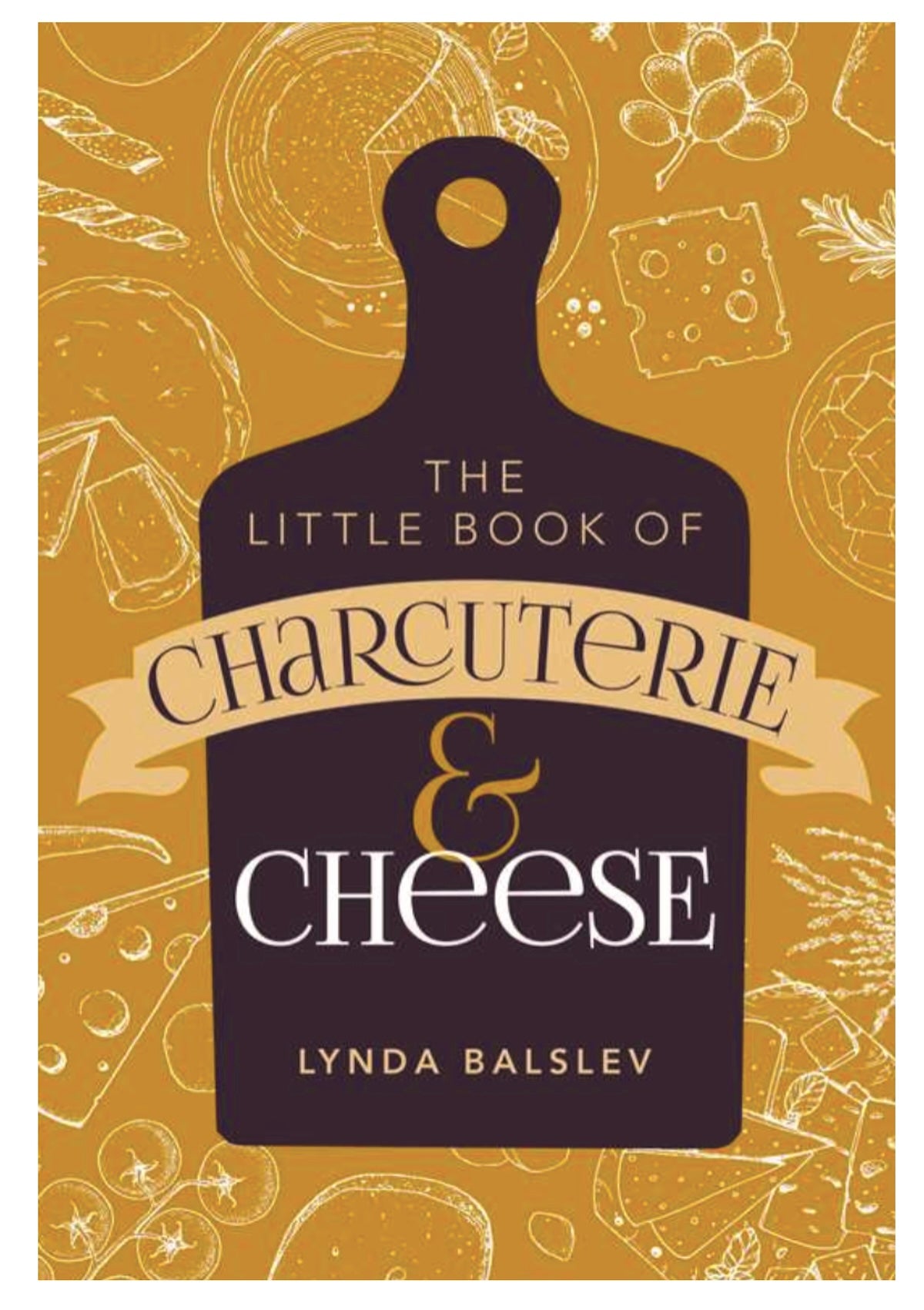 Little Book of Charcuterie and Cheese by Lynda Balslev - Foxy’s