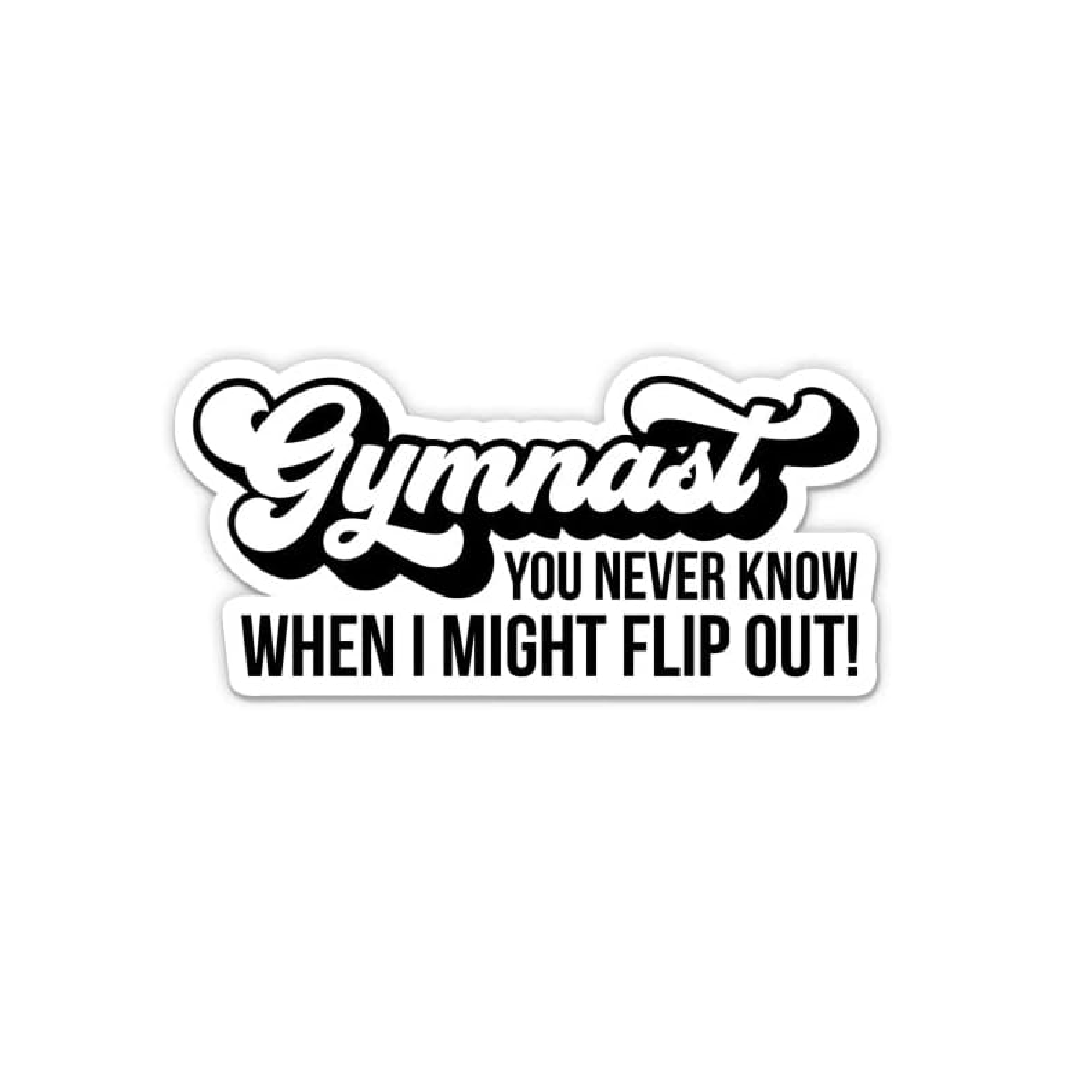 Sticker with 'Gymnast You Never Know When I Might Flip Out!' text on a white background