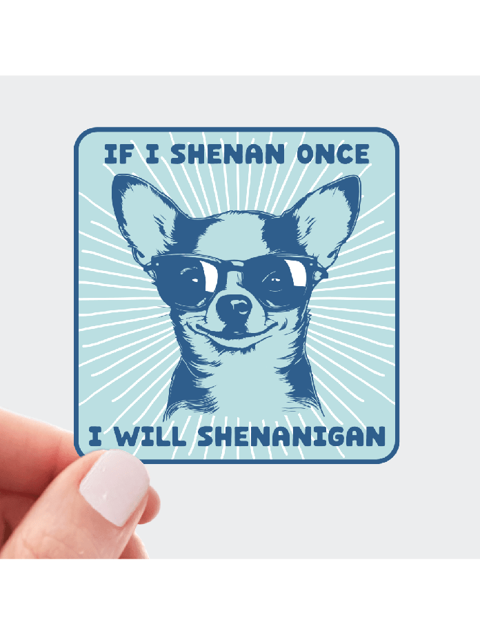 If I Shenan Once I Will Shenanigan Sticker - Foxy’s