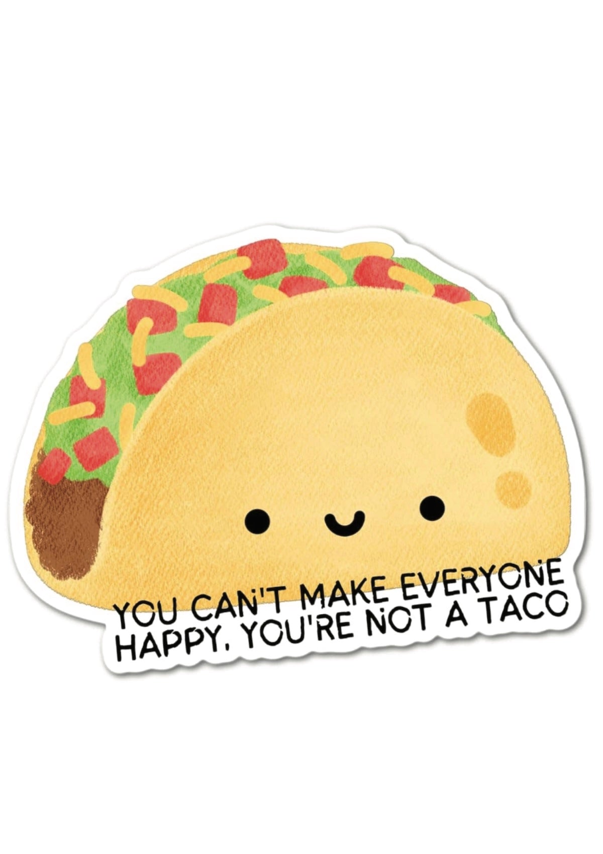 You Can't Make Everyone Happy You're Not a Taco Funny Taco - Foxy’s