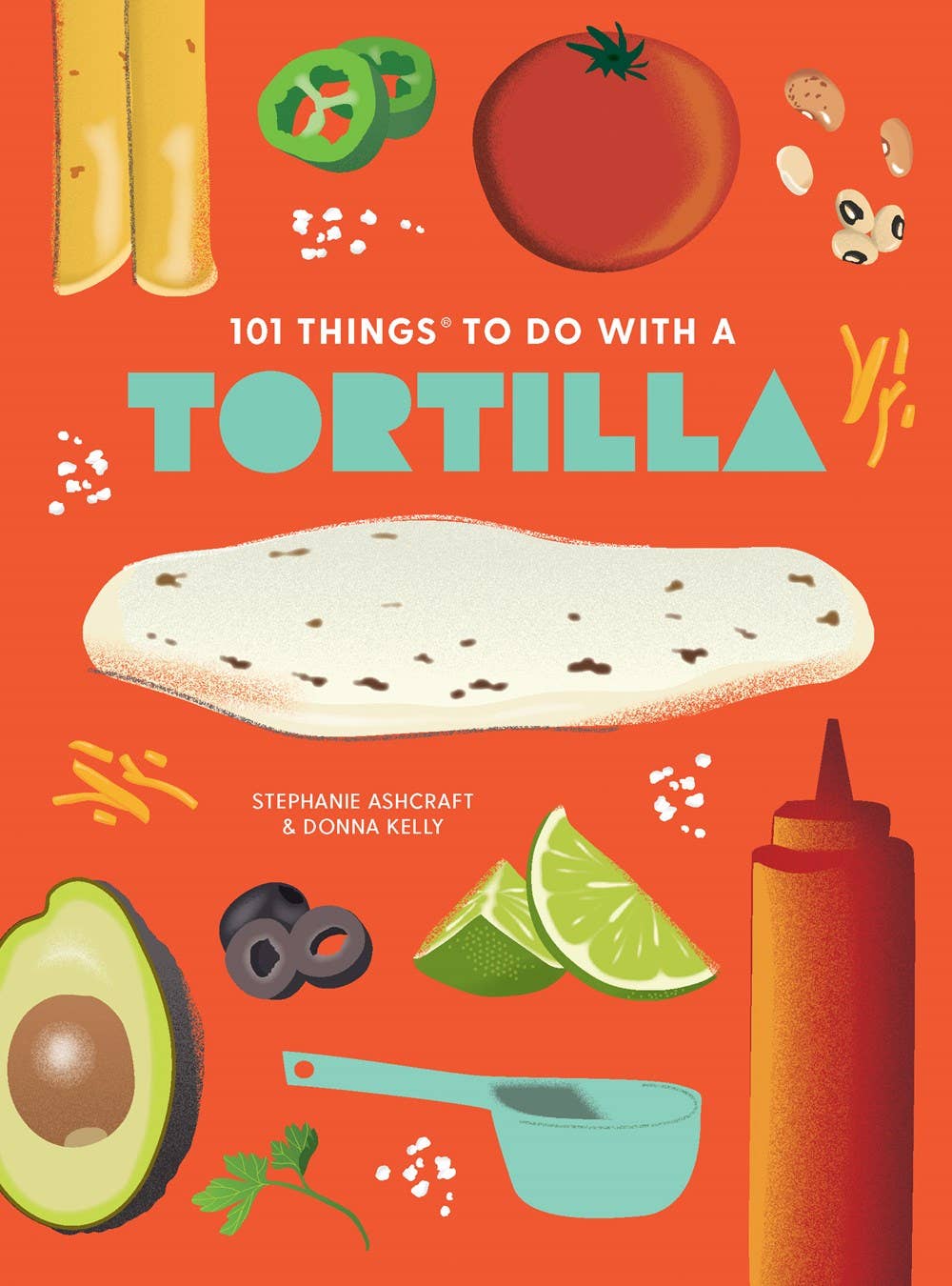 101 Things to Do With a Tortilla: Fun & Easy Recipes for the Whole Family! - Foxy’s