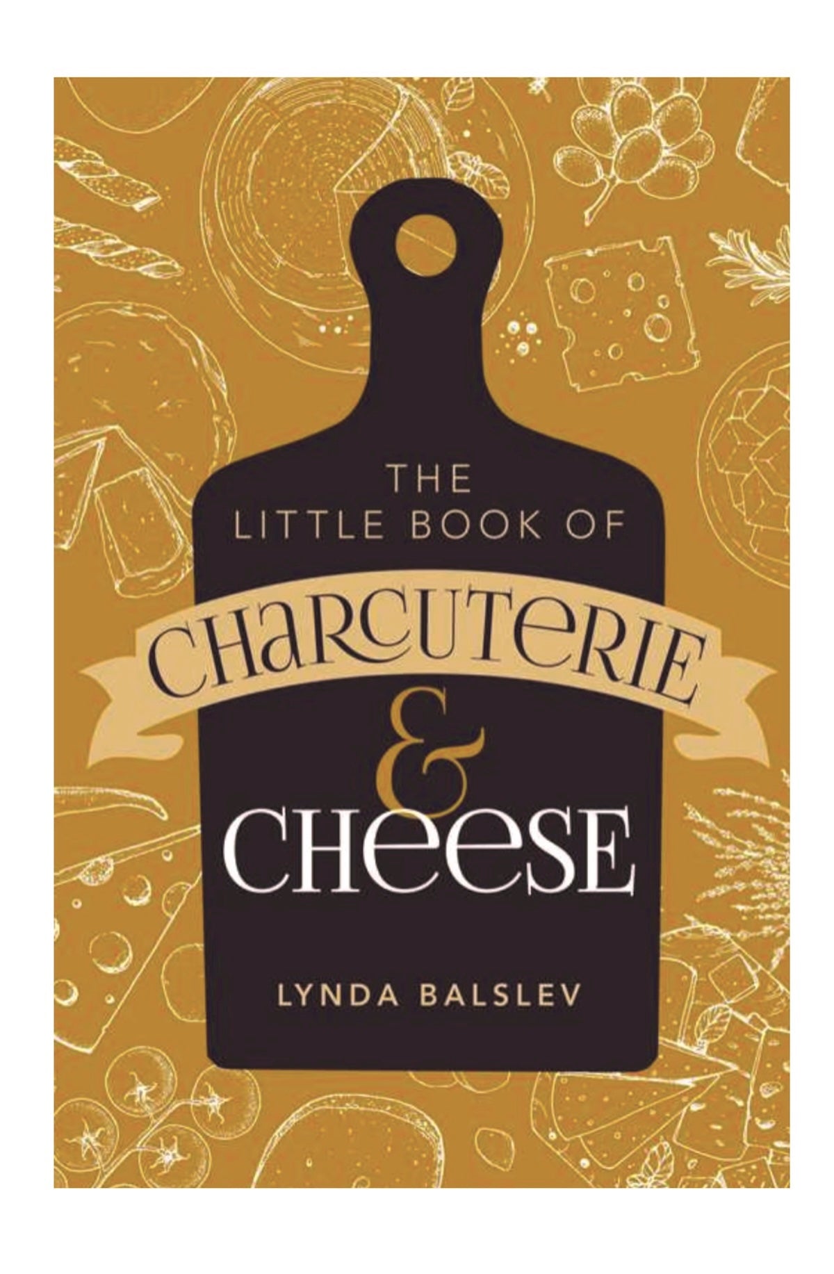 Little Book of Charcuterie and Cheese by Lynda Balslev - Foxy’s