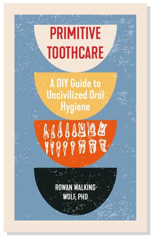 Primitive Toothcare: DIY Guide to Oral Hygiene (Zine) - Foxy’s