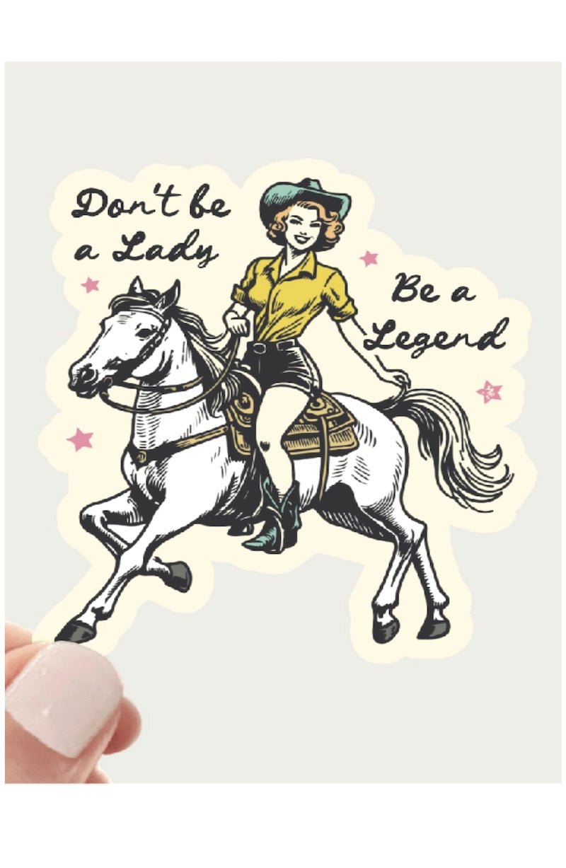 Don't Be a Lady, Be a Legend Sticker - Foxy’s