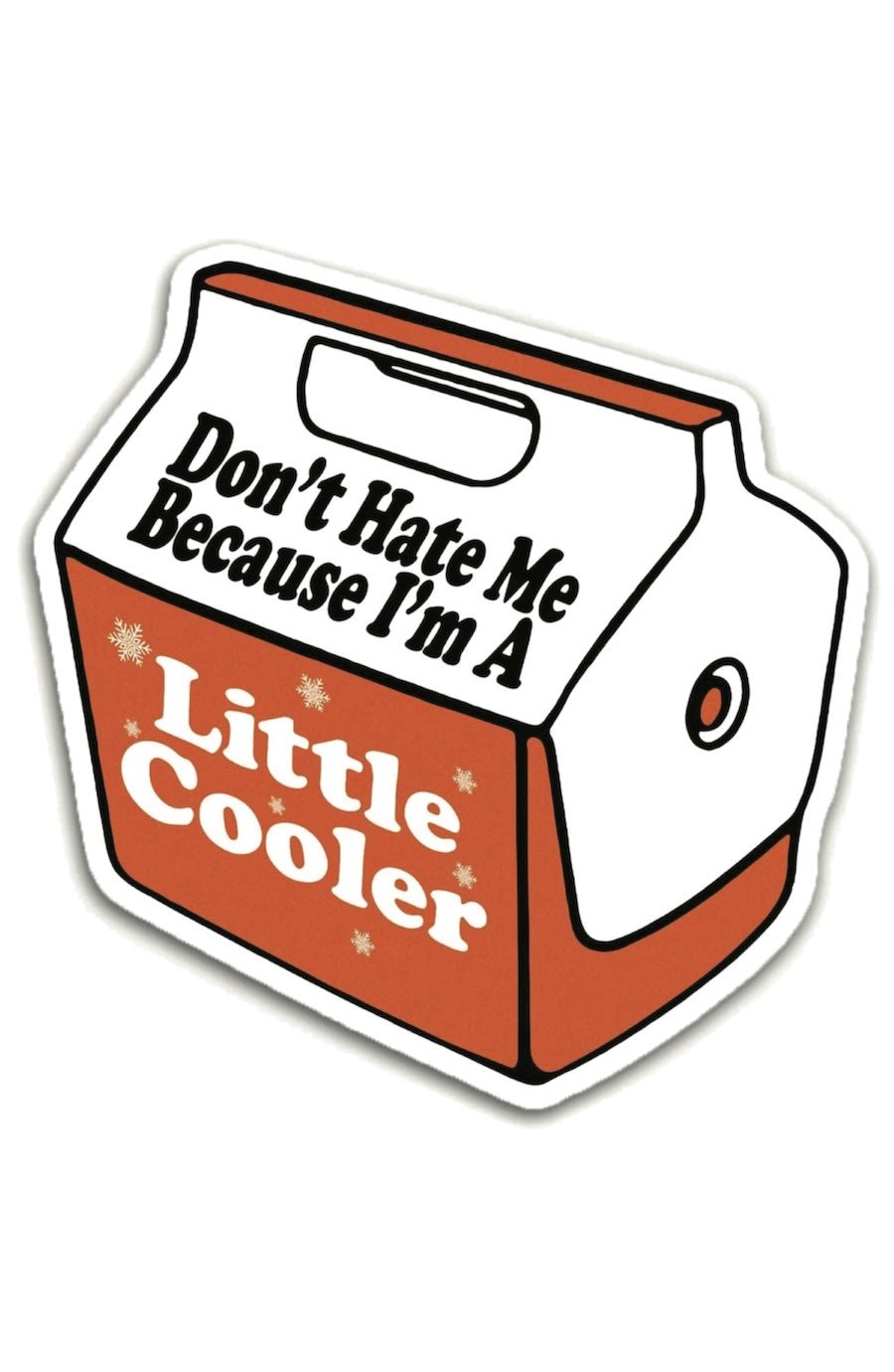 Don't Hate me Because I'm a Little Cooler Sticker - Foxy’s