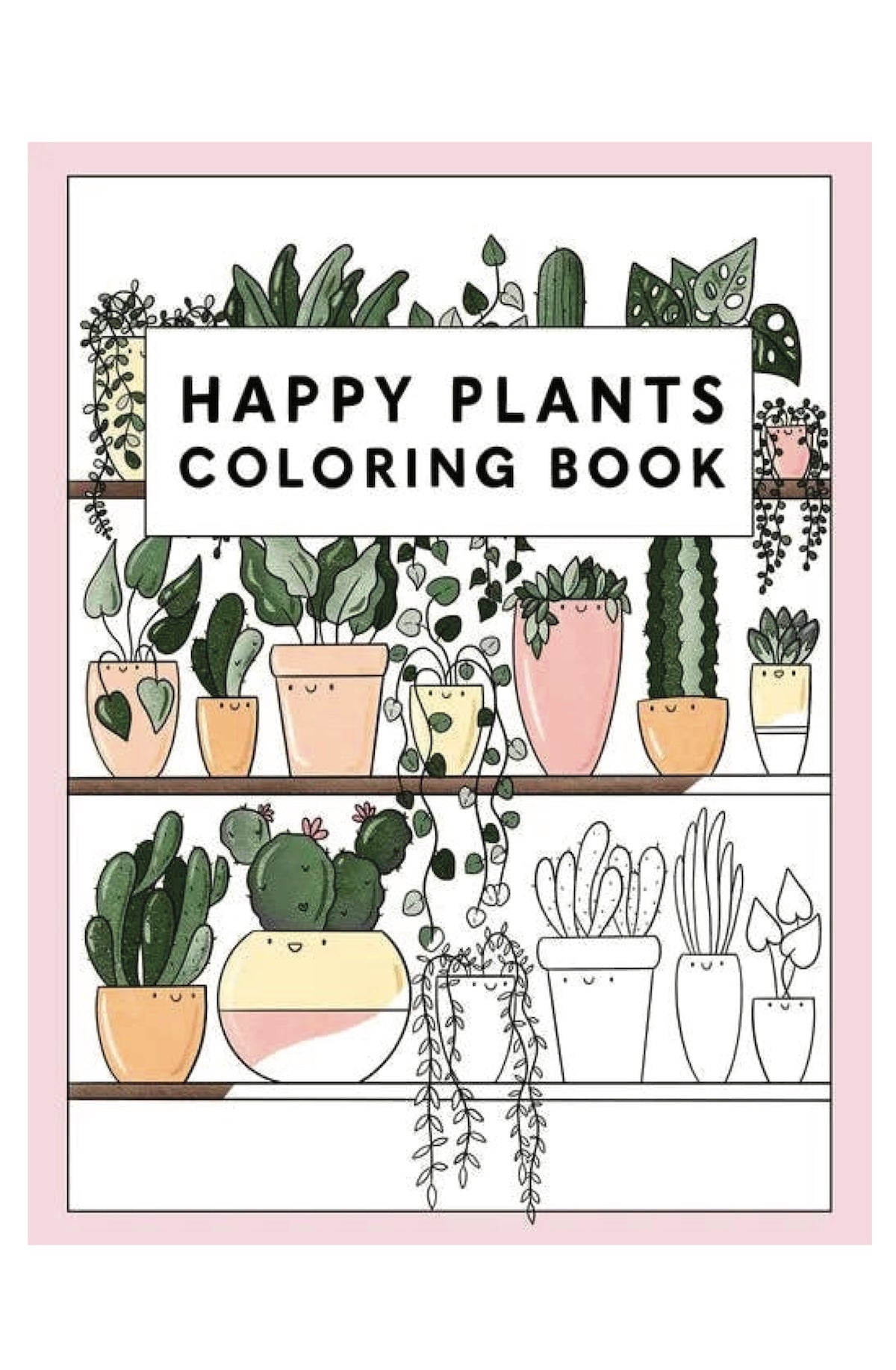 Happy Plants Coloring Book: 25 Cute House Plant, Cactus, Succulents & Floral Illustrations For Adults & Children - Paperback - Foxy’s