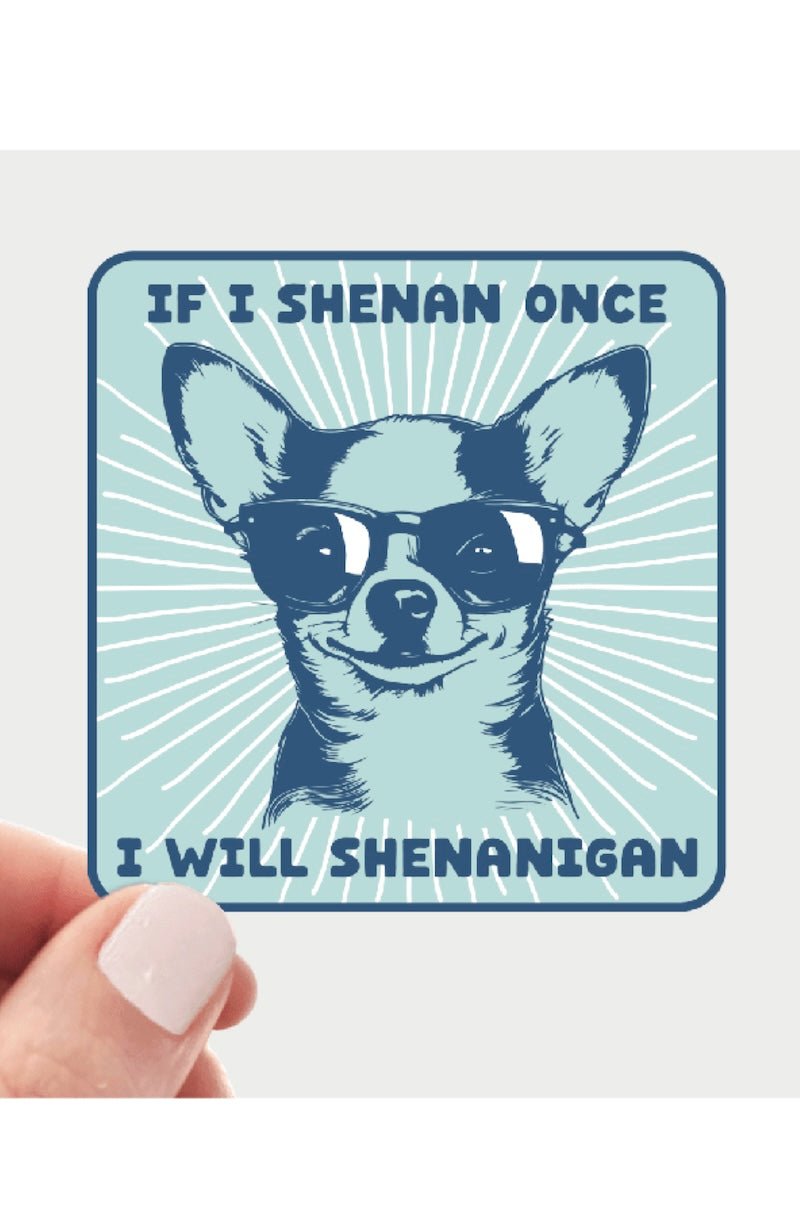 If I Shenan Once I Will Shenanigan Sticker - Foxy’s