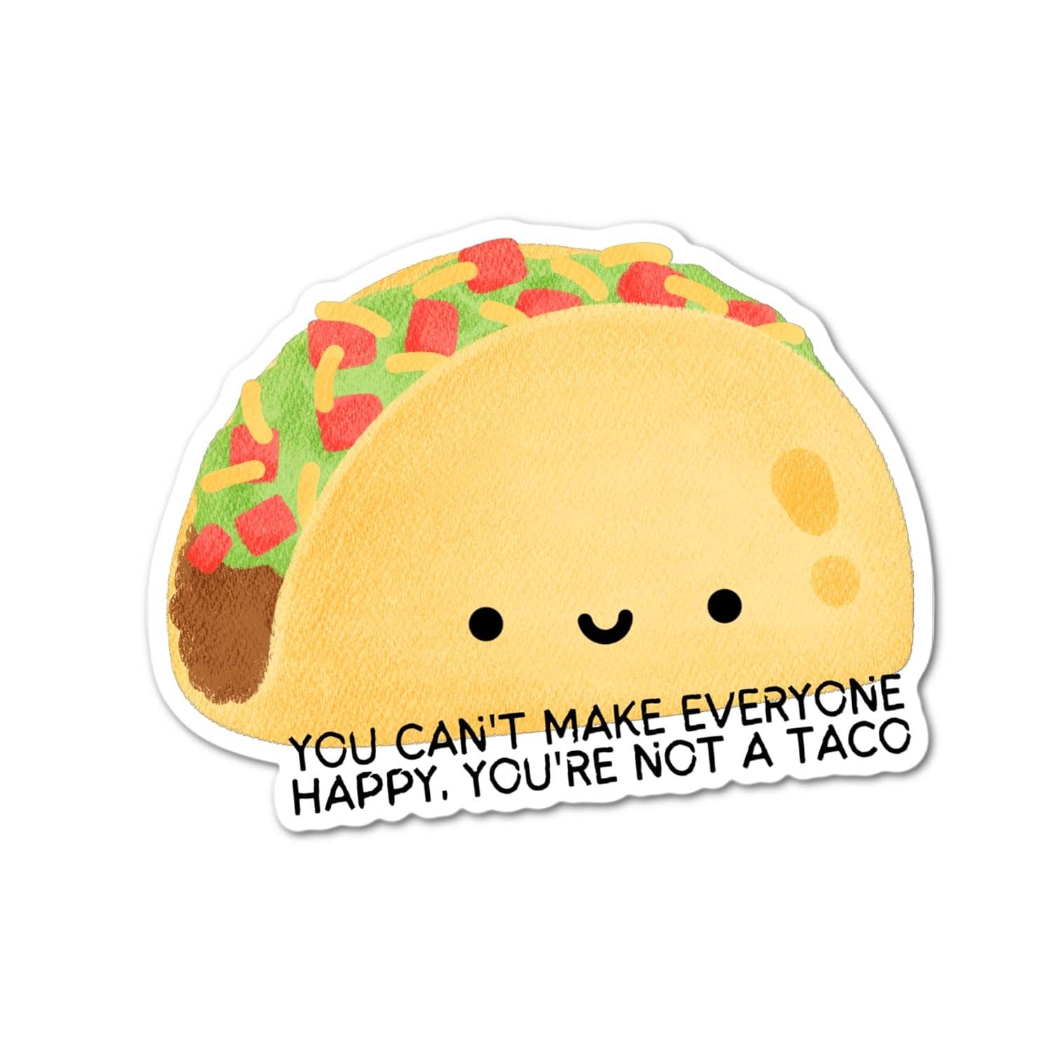 You Can't Make Everyone Happy You're Not a Taco Funny Taco - Foxy’s