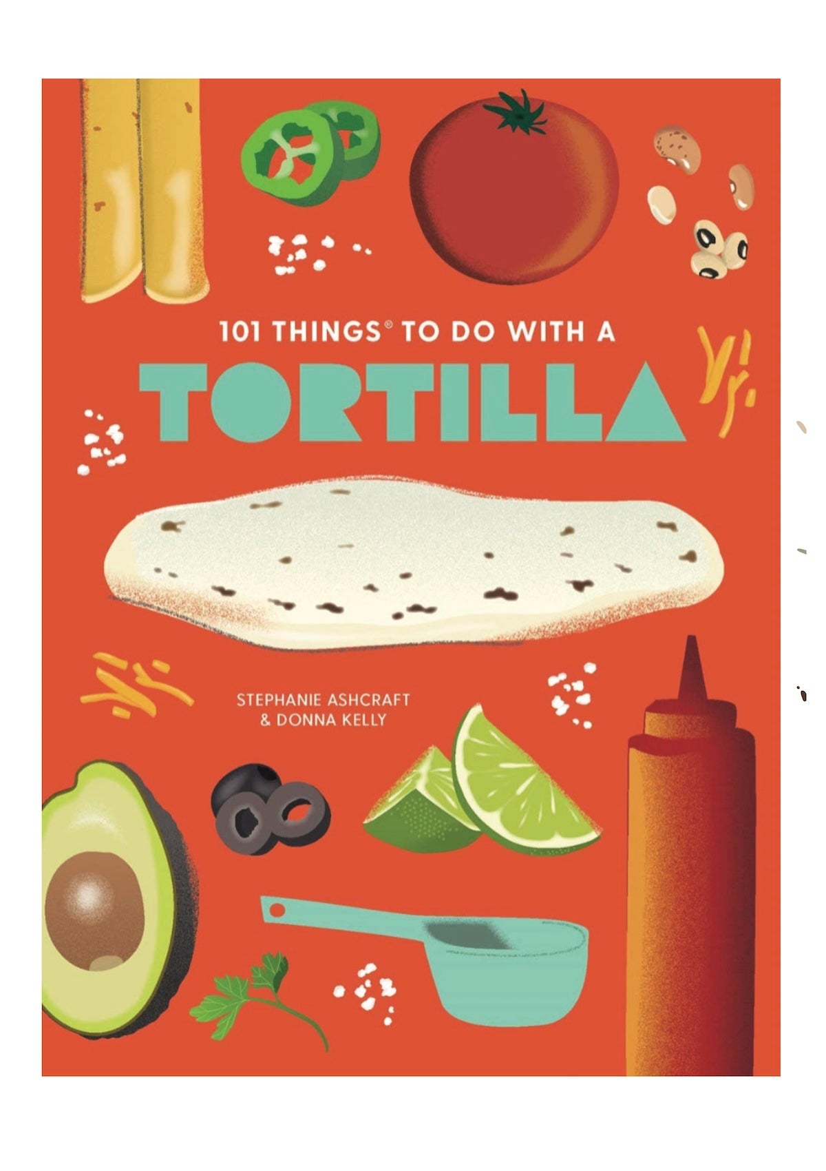 101 Things to Do With a Tortilla: Fun & Easy Recipes for the Whole Family! - Foxy’s