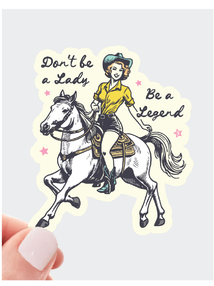 Don't Be a Lady, Be a Legend Sticker - Foxy’s
