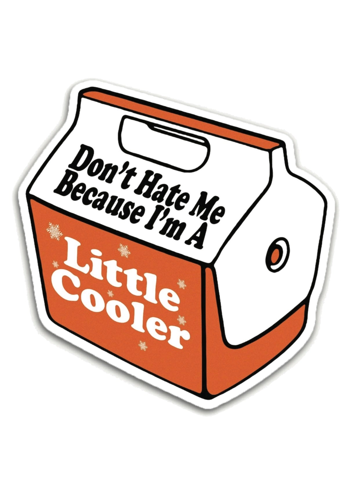 Don't Hate me Because I'm a Little Cooler Sticker - Foxy’s