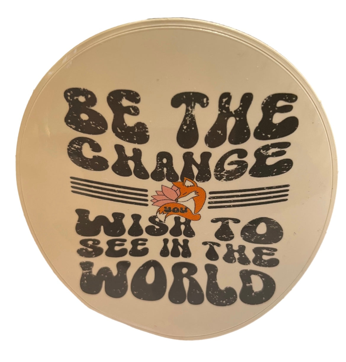 Be the Change You Wish to See in the World Sticker