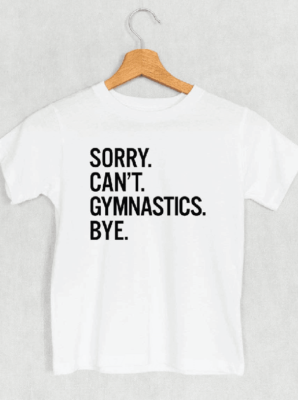 Gymnastics T-Shirt for Kids - "Sorry. Can't. Gymnastics." - Sizes 5T - Foxy’s