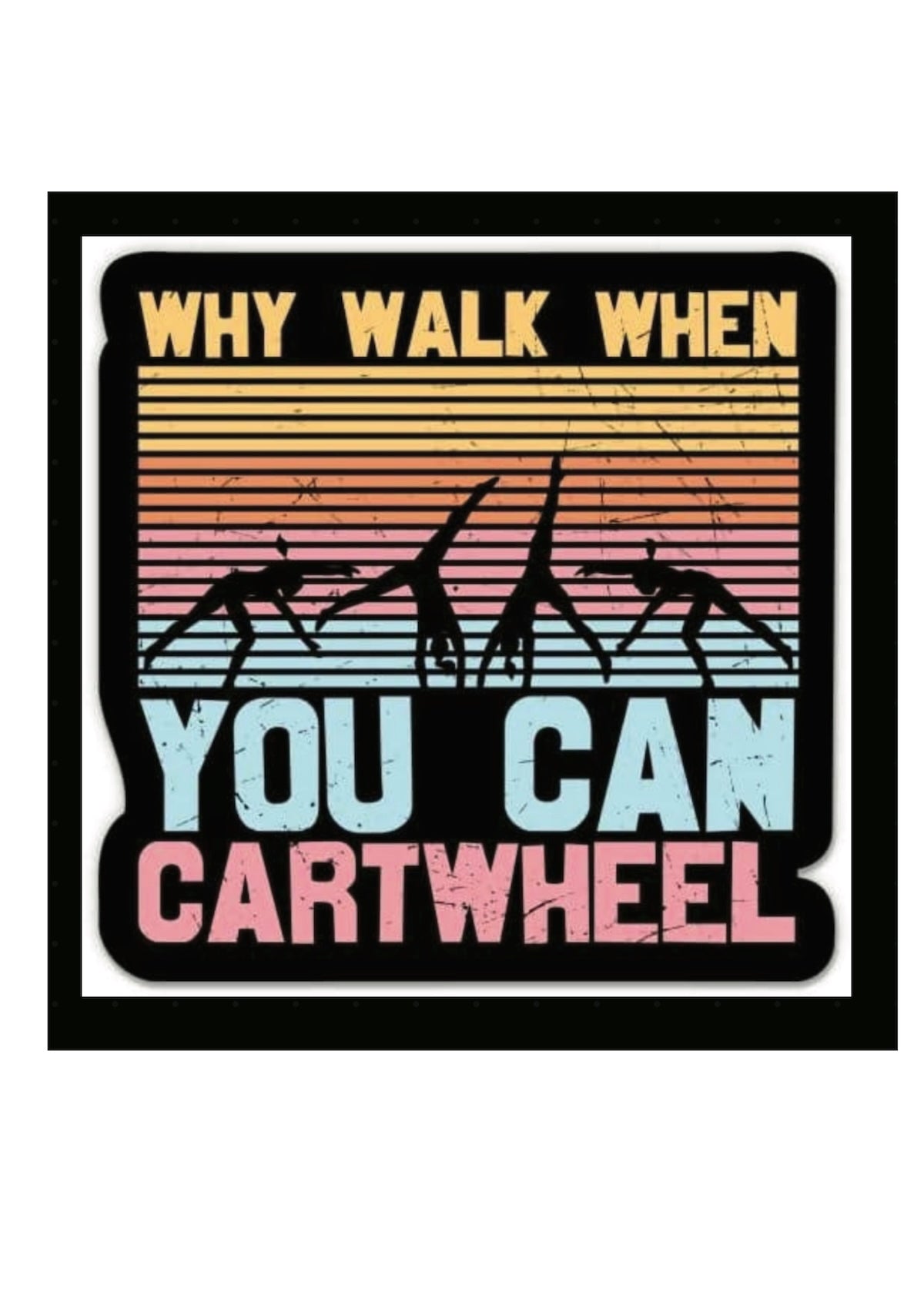 Why Walk When You Can Cartwheel Gymnastics Sticker - Foxy’s