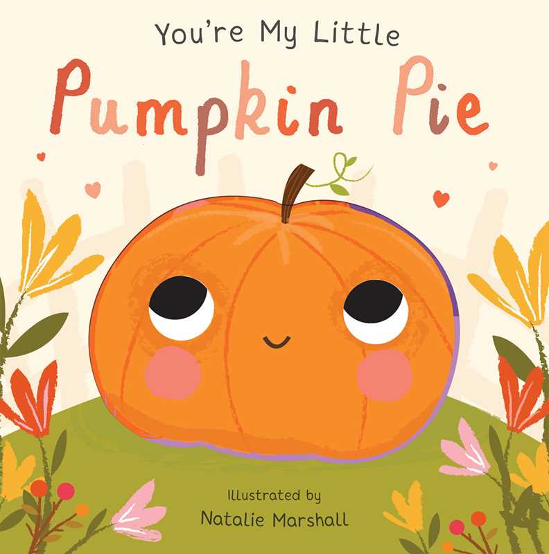 Book cover of 'You're My Little Pumpkin Pie' with a cute pumpkin illustration and autumnal elements.