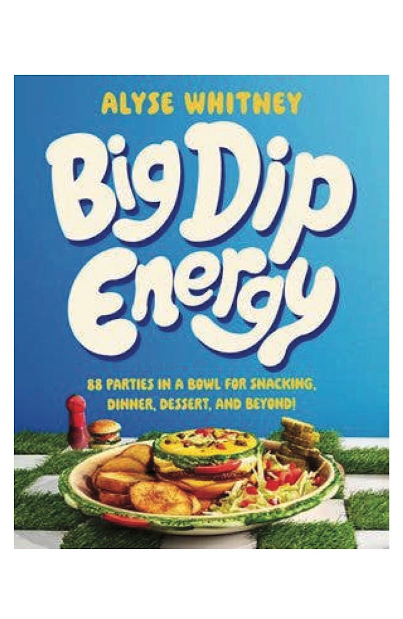 Big Dip Energy Cookbook by Alyse Whitney - 88 Delicious Dip Recipes! - Foxy’s