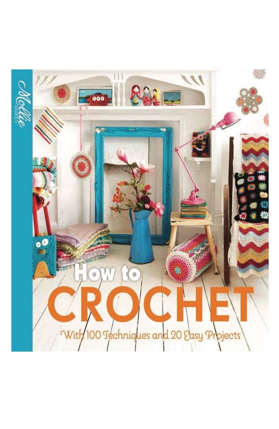 How to Crochet : With 100 Techniques and 20 Easy Projects - Foxy’s