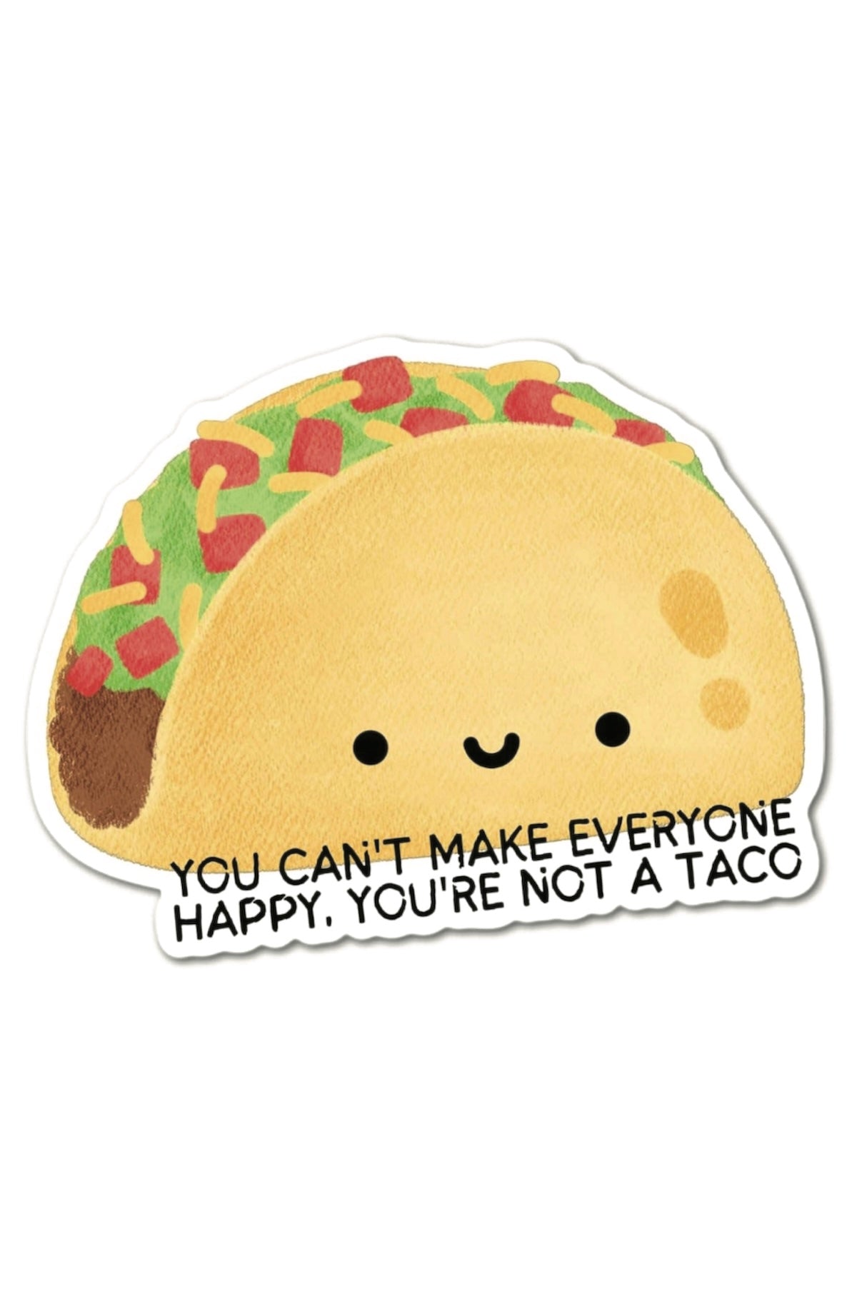 You Can't Make Everyone Happy You're Not a Taco Funny Taco - Foxy’s